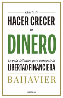 Couverture_El arte de hacer crecer tu dinero: La guía definitiva para conseguir la libertad financiera / The Art of Growing Your Money: The Ultimate Guide