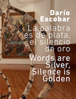 Front cover_Darío Escobar: The Word Is Silver, Silence Is Gold