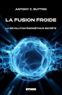 La fusion froide: La révolution énergétique secrète