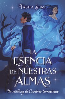 Front cover_La Esencia de Nuestras Almas, La. Un Retelling de Cumbres Borrascosas