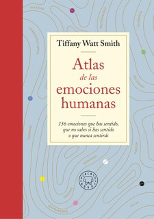Front cover_Atlas de las emociones humanas / The Book of Human Emotions: from Ambiguphobia to  Umpty -154 Words from Around the World For How We Feel