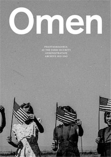 Front cover_Omen: Phantasmagoria at the Farm Security Administration Archive