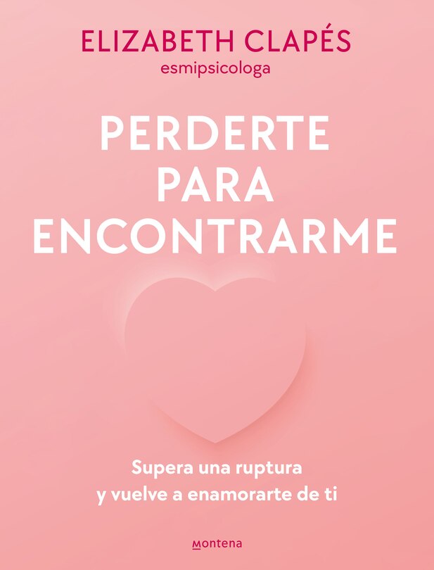 Front cover_Perderte para encontrarme: Supera una ruptura y vuelve a enamorarte de ti / Lose  You to Find Me