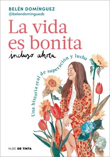Couverture_La vida es bonita incluso ahora. Una historia real de superación y lucha / Life Is Beautiful Even Now: A True Story of Triumph and Struggle
