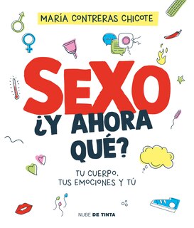 Front cover_Sexo, ¿y ahora qué?: Tu cuerpo, tus emociones y tú / Sex, Now What?: Your Body, Your Emotions, and You