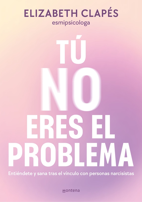Couverture_Tú no eres el problema: Entiéndete y sana tras el vínculo con personas narcisistas / You Are Not the Problem