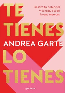 Front cover_Te tienes, lo tienes: Desata tu potencial y consigue todo lo que merece s / You Have Yourself, You Have It All