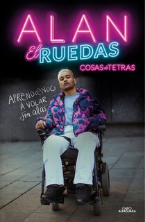 Front cover_Cosas de tetras. Aprendiendo a volar sin alas / Things about Quadriplegics: Learning to Fly Without Wings