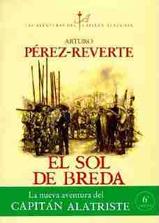 El Sol De Breda / The Sun Over Breda (captain Alatriste Series, Book 3 de Arturo Perez-reverte
