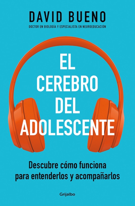 El cerebro del adolescente: Descubre cómo funciona para entenderlos y acompañarlos / The Teenage Brain: Explore Its Workings to Understand and Support Them