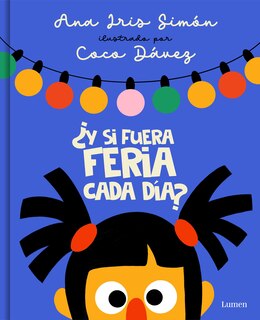 Front cover_¿Y si fuera feria cada día? / What If It Was Fair-Week Every Day?