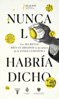 Front cover_Nunca lo habría dicho / I Never Would Have Said It