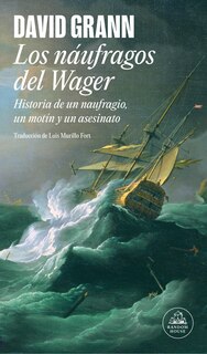 Front cover_Los náufragos del Wager / The Wager: A Tale of Shipwreck, Mutiny and Murder