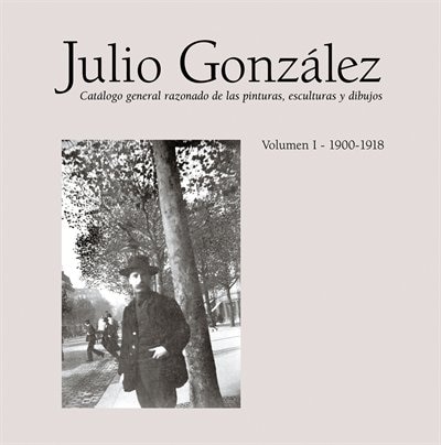 Front cover_Julio González: Complete Works Volume I