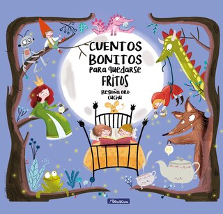 Front cover_Cuentos Bonitos Para Quedarse Fritos / Beautiful Bedtime Stories To Fall Fast Asleep