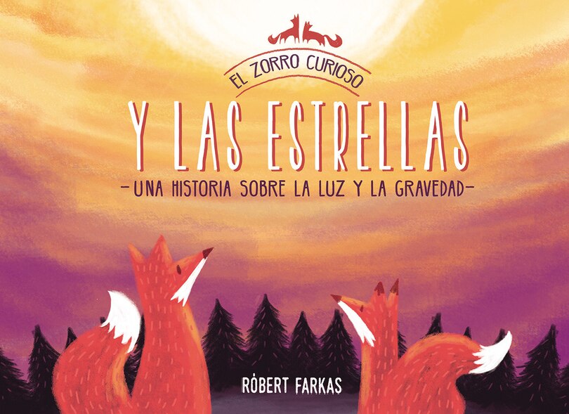 Front cover_El Zorro Curioso Y Las Estrellas: Una Historia Sobre La Luz Y La Gravedad / The Curious Fox And The Stars: A Story About Light And Gravity