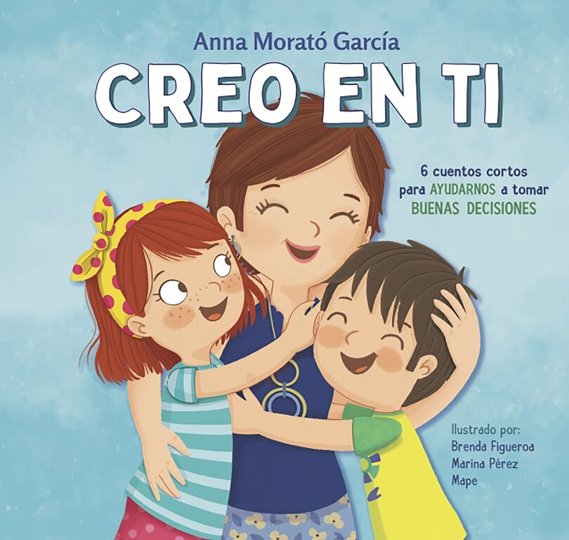 Couverture_Creo En Ti: 6 Cuentos Cortos Para Ayudarnos A Tomar Buenas Decisiones / I Believe In You: 6 Short Stories To Help Them Make Good Decisions