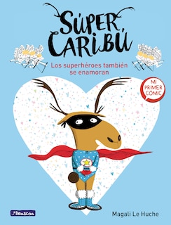 Front cover_Súper Caribú: Los Superhéroes También Se Enamoran / Super Caribou: Superhero Es Fall In Love Too