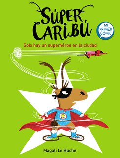 Front cover_Super Caribú: Solo hay un superhéroe en la ciudad / Super Caribou: There Is Only One Superhero In Town