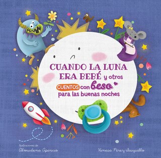Couverture_Cuando la luna era bebé y otros cuentos con beso para las buenas noches / When the Moon Was a Baby and Other Bedtime Stories with a Good Night Kiss