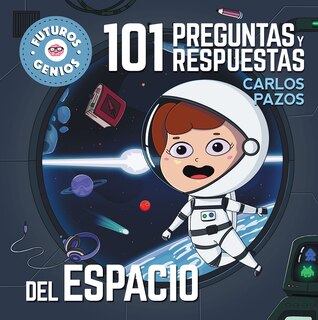 Front cover_101 Preguntas Y Respuestas Del Espacio / 101 Questions And Answers About Space. Future Geniuses Collection