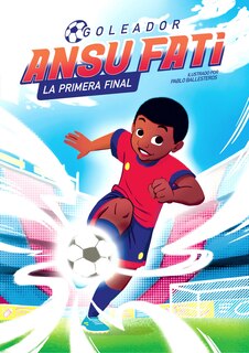 Front cover_Ansu Fati. Goleador 1: La Primera Final / The First Final