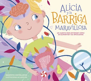 Front cover_Alicia y la barriga maravillosa. Un cuento para entender cómo se alimentan tus emociones / Alicia and the Wonderful Belly