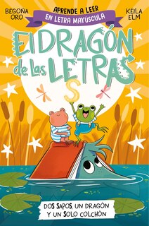 Front cover_PHONICS IN SPANISH-Dos sapos, un dragón y un solo colchón / Two Frogs, One Dragon, and One Mattress . The Letters Dragon 4