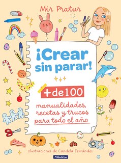 Front cover_¡Crear sin parar!: + de 100 manualidades, recetas y trucos para todo el año / Create Non-Stop!