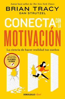 Front cover_Conecta con la motivación. La ciencia de hacer realidad tus sueños / The Science of Motivation: Strategies & Techniques for Turning Dreams into Destiny