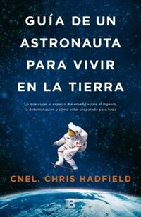 Guía De Un Astronauta Para Vivir En La Tierra / An Astronaut's Guide To Life On Earth