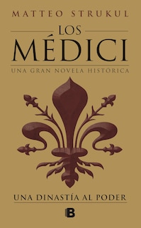 Front cover_Los Médici: Una Dinastía Al Poder / The Medici: A Dynasty To Power