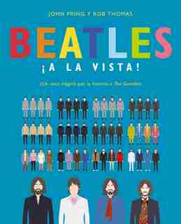 Beatles ¡a La Vista!: Una Deslumbrante Colección Pictórica De La Carrera Del Grupo Musical Más Influyente Del Siglo Xx / Visualizing The Beatles by John Pring