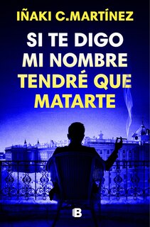 Front cover_Si te digo mi nombre tendré que matarte / If I Tell You My Name, I'll Have to Kill You