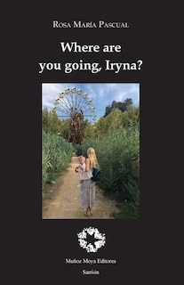 Front cover_Where are you going, Iryna?