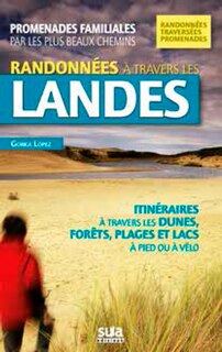 Front cover_Randonnées à travers les Landes : promenades familiales par les plus beaux chemins : itinéraires à travers les dunes, forêts, plages et lacs, à pied ou à vélo