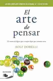El Arte De Pensar / The Art Of Thinking Clearly by Rolf Dobelli