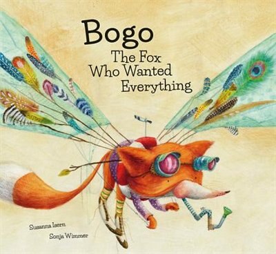 Front cover_Bogo The Fox Who Wanted Everything (junior Library Guild Selection)