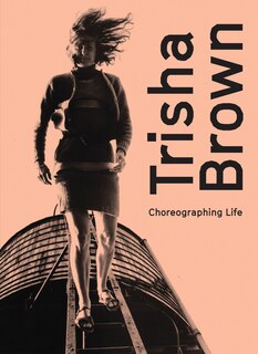 Front cover_Trisha Brown: Choreographing Life