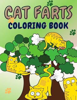 Cat Farts Coloring Book: Irreverent Coloring Book For Adults And Kids & Funny Cat Gifts For Cat Lovers