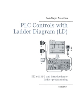 PLC Controls with Ladder Diagram (LD), Monochrome: IEC 61131-3 and introduction to Ladder programming