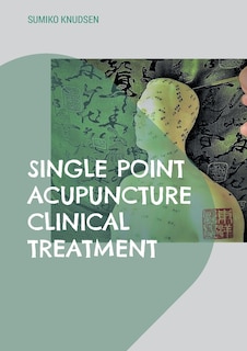 Front cover_Single Point Acupuncture Clinical Treatment