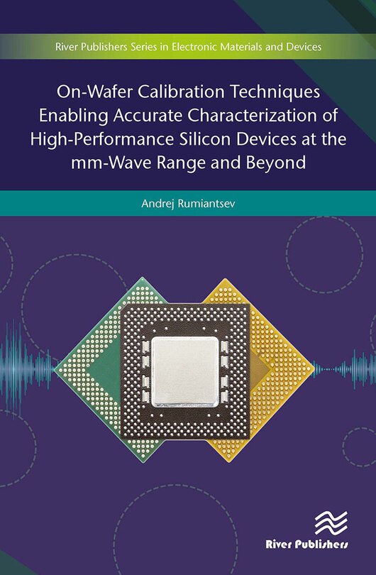 Front cover_On-Wafer Calibration Techniques Enabling Accurate Characterization of High-Performance Silicon Devices at the mm-Wave Range and Beyond