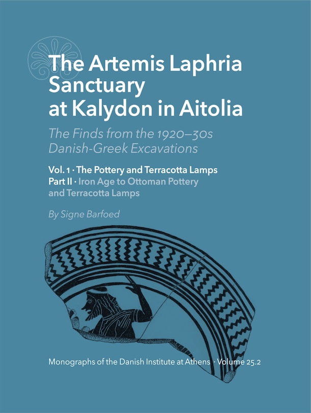 Couverture_The Artemis Laphria Sanctuary at Kalydon in Aitolia. The Finds from the 1920s—30s DanishGreek Excavations - Vol. 1-2