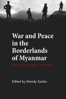 Front cover_War And Peace In The Borderlands Of Myanmar