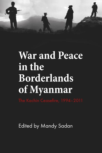 Front cover_War And Peace In The Borderlands Of Myanmar