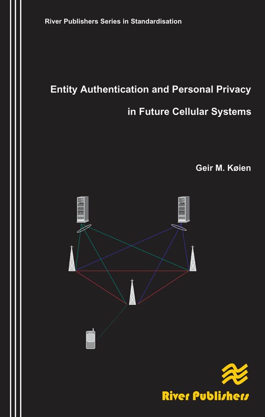 Front cover_Entity Authentication And Personal Privacy In Future Cellular Systems