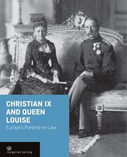 Christian IX and Queen Louise: Europe's Parents-in-Law