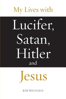 Front cover_My Lives with Lucifer, Satan, Hitler and Jesus
