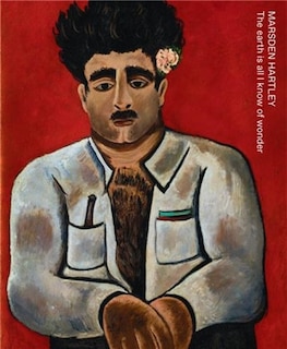 Couverture_Marsden Hartley: The Earth Is All I Know Of Wonder